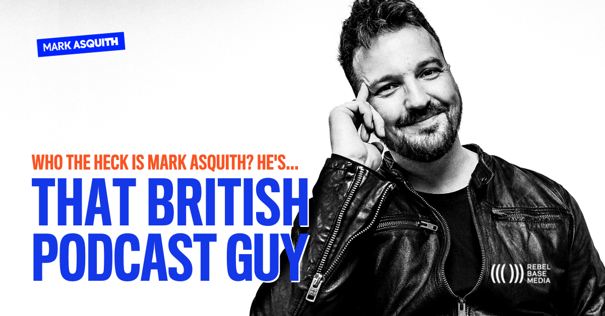 About Mark Asquith, That British Podcast Guy & Co-Founder Of Captivate.fm