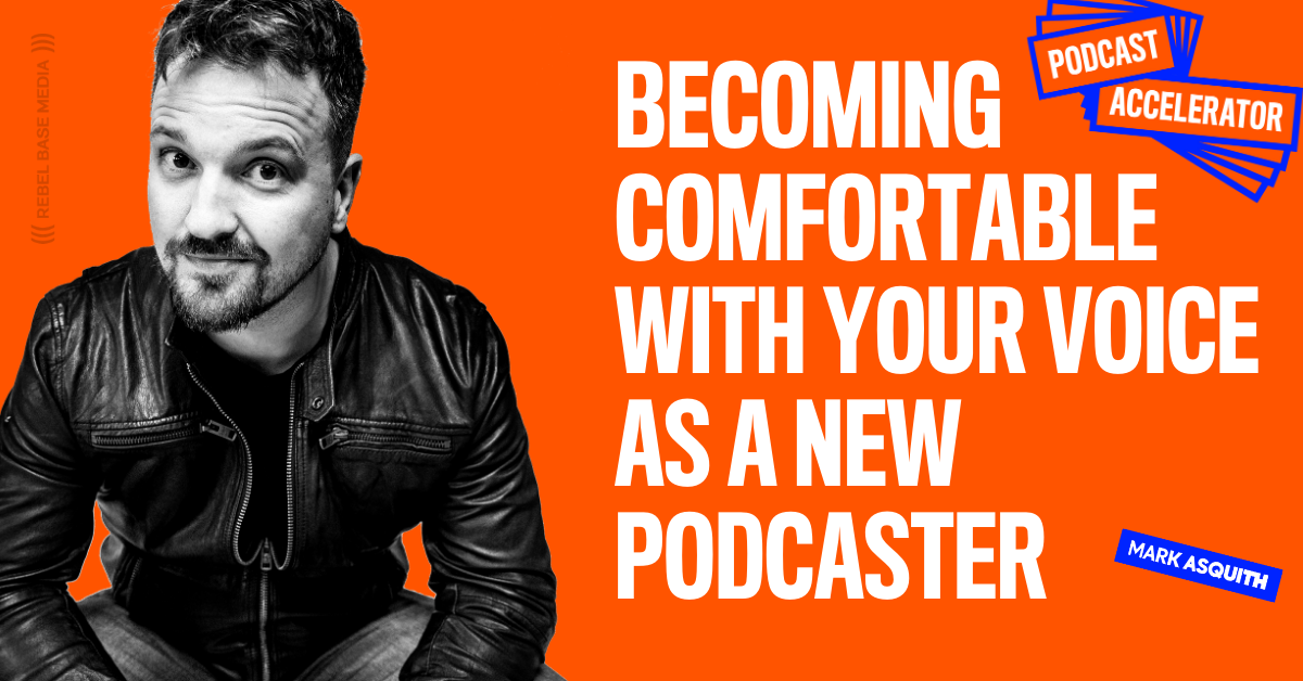 Becoming Comfortable With Your Voice As A New Podcaster - Mark Asquith ...