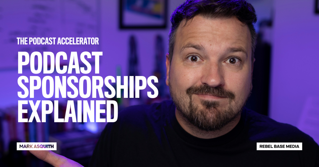 Podcast Sponsorships Explained - Mark Asquith, That British Podcast Guy ...