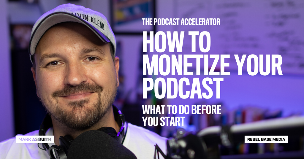 How to Monetize Your Podcast - What To Do Before You Start - Mark ...