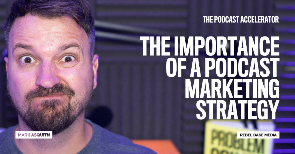 The Importance Of A Podcast Marketing Strategy - Mark Asquith, That ...