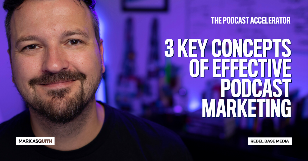 3 Key Concepts of Effective Podcast Marketing - Mark Asquith, That ...