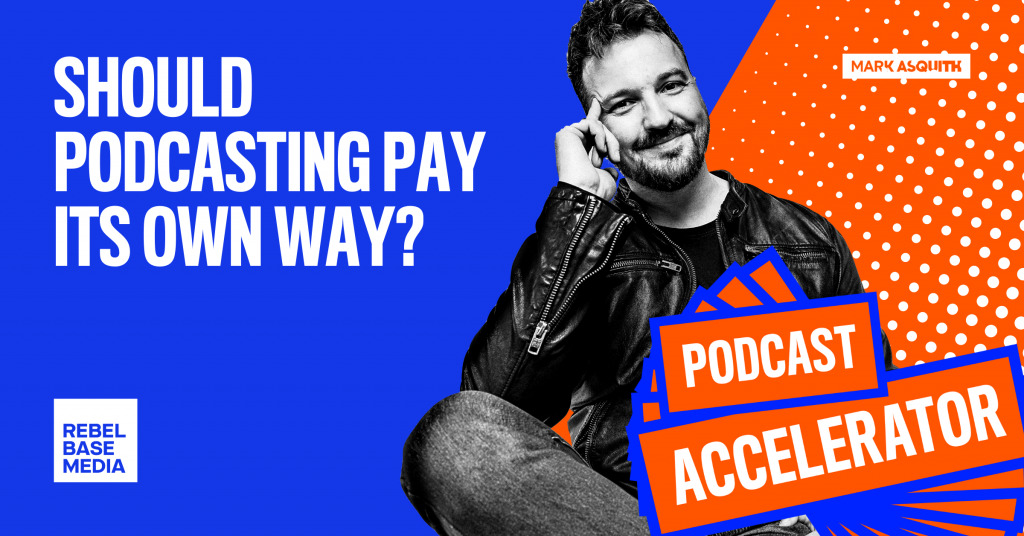 Should Podcasting Pay Its Own Way? - Mark Asquith, That British Podcast ...